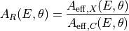 A_R(E, \theta) = \dfrac{A_{\mathrm{eff},X} (E,\theta)}
{A_{\mathrm{eff},C}(E,\theta)}