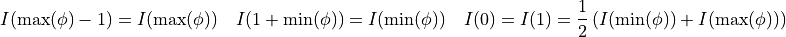 I(\max(\phi) - 1) = I(\max(\phi)) \quad
I(1 + \min(\phi)) = I(\min(\phi)) \quad
I(0) = I(1) = \frac{1}{2}\left( I(\min(\phi)) + I(\max(\phi)) \right)