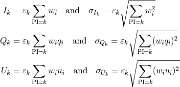 I_k &= \displaystyle \varepsilon_k \sum_{\text{PI}=k} w_i \quad \text{and} \quad
\sigma_{I_k} = \varepsilon_k \sqrt{\sum_{\text{PI}=k} w_i^2}\\
Q_k &= \displaystyle \varepsilon_k \sum_{\text{PI}=k} w_i q_i \quad \text{and} \quad
\sigma_{Q_k} = \varepsilon_k \sqrt{\sum_{\text{PI}=k} (w_i q_i)^2}\\
U_k &= \displaystyle \varepsilon_k \sum_{\text{PI}=k} w_i u_i \quad \text{and} \quad
\sigma_{U_k} = \varepsilon_k \sqrt{\sum_{\text{PI}=k} (w_i u_i)^2}