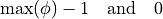 \max(\phi) - 1 \quad \text{and} \quad 0