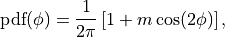 \text{pdf}(\phi) = \frac{1}{2\pi} \left[
1 + m \cos(2\phi) \right],