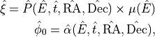 \hat{\xi} =
\hat{P}(\hat{E}, \hat{t}, \hat{\text{RA}}, \hat{\text{Dec}}) \times
\mu(\hat{E})

\hat{\phi}_0 =
\hat{\alpha}(\hat{E}, \hat{t}, \hat{\text{RA}}, \hat{\text{Dec}}),