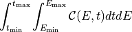 \int_{t_{\rm min}}^{t_{\rm max}}
\int_{E_{\rm min}}^{E_{\rm max}}
\mathcal{C}(E, t) dt dE