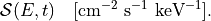 \mathcal{S}(E, t)
\quad [\text{cm}^{-2}~\text{s}^{-1}~\text{keV}^{-1}].
