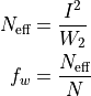 N_\text{eff} & = \frac{I^2}{W_2}\\
f_w & = \frac{N_\text{eff}}{N}