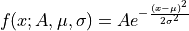 f(x; A, \mu, \sigma) = A e^{-\frac{(x - \mu)^2}{2\sigma^2}}